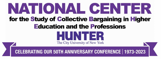 The 50th Annual National Center Conference  Collective Bargaining in Higher Education: Looking Back, Looking Forward, 1973-2023